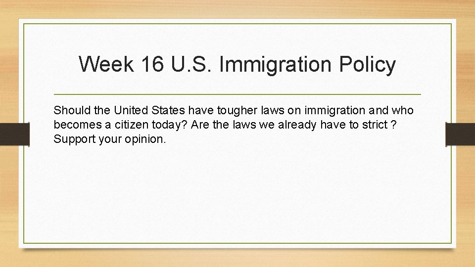 Week 16 U. S. Immigration Policy Should the United States have tougher laws on