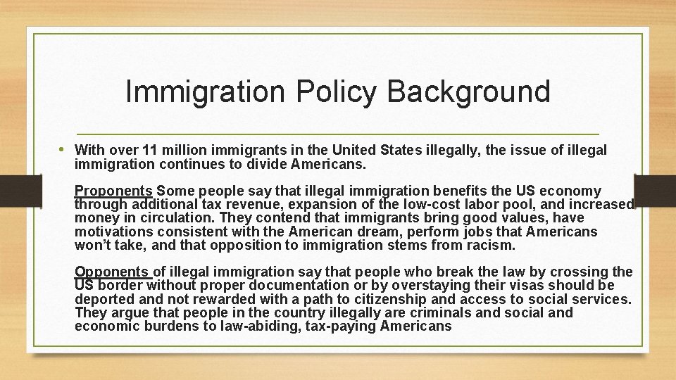 Immigration Policy Background • With over 11 million immigrants in the United States illegally,