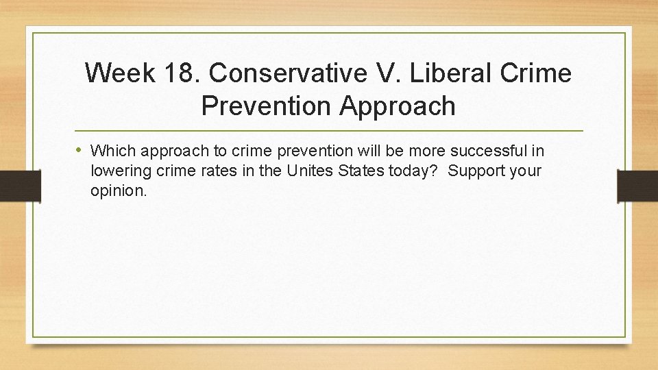 Week 18. Conservative V. Liberal Crime Prevention Approach • Which approach to crime prevention