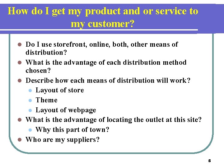 How do I get my product and or service to my customer? l l