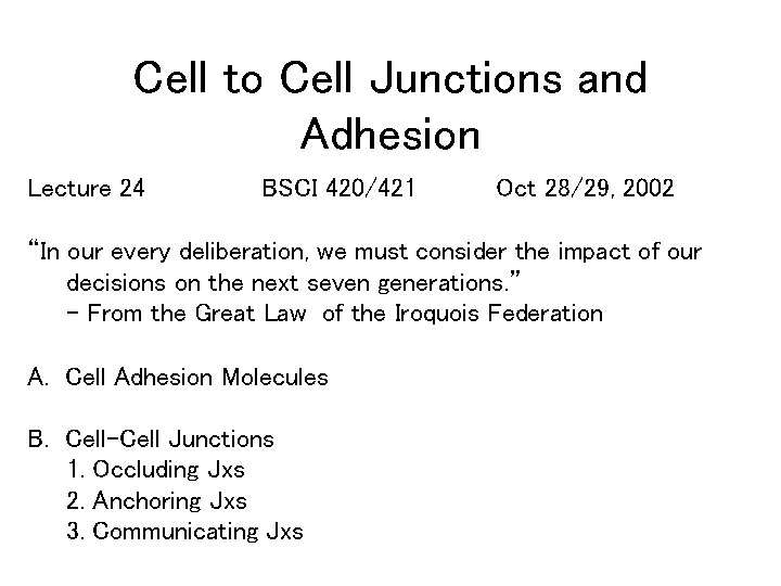 Cell to Cell Junctions and Adhesion Lecture 24 BSCI 420/421 Oct 28/29, 2002 “In