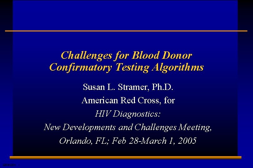 Challenges for Blood Donor Confirmatory Testing Algorithms Susan L. Stramer, Ph. D. American Red