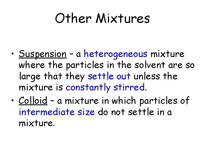 Other Mixtures • Suspension – a heterogeneous mixture where the particles in the solvent Other Mixtures • Suspension – a heterogeneous mixture where the particles in the solvent