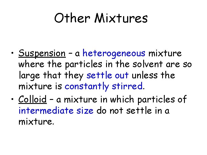 Other Mixtures • Suspension – a heterogeneous mixture where the particles in the solvent