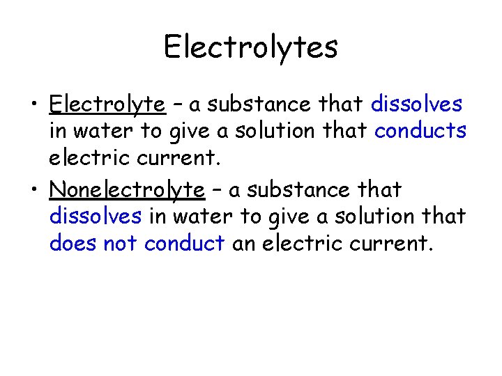 Electrolytes • Electrolyte – a substance that dissolves in water to give a solution