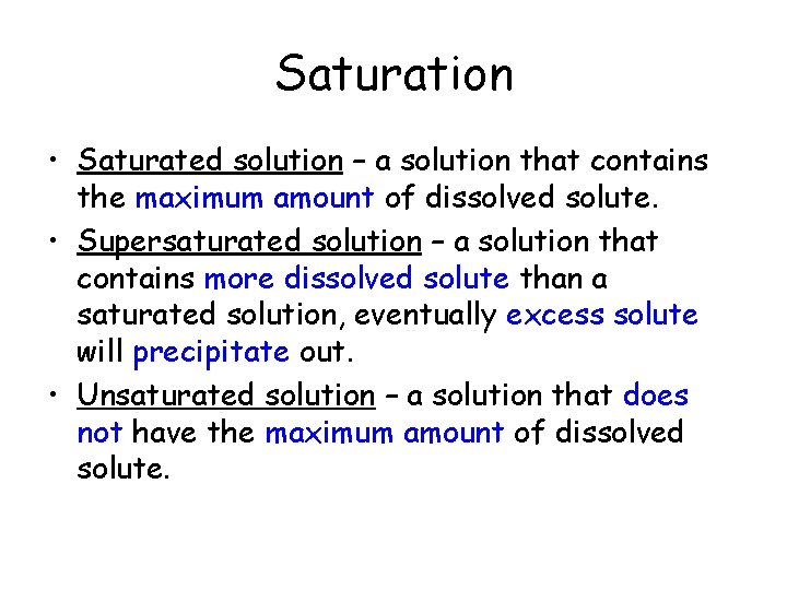 Saturation • Saturated solution – a solution that contains the maximum amount of dissolved