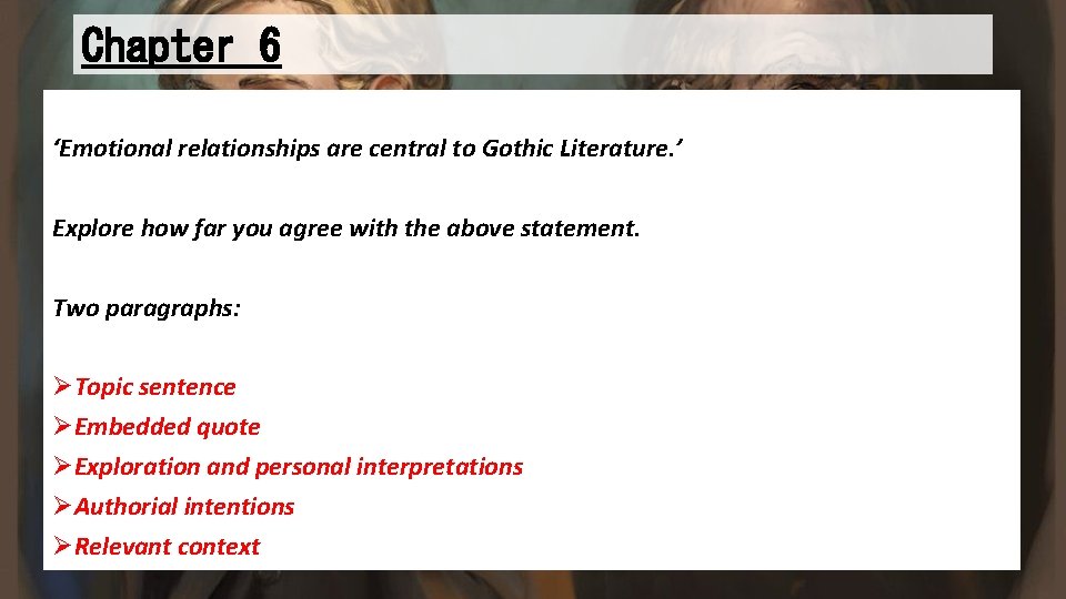 Chapter 6 ‘Emotional relationships are central to Gothic Literature. ’ Explore how far you