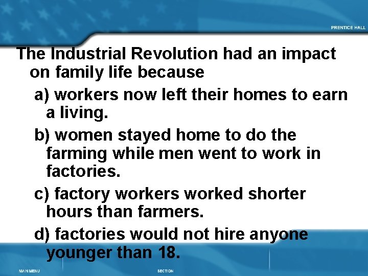 The Industrial Revolution had an impact on family life because a) workers now left