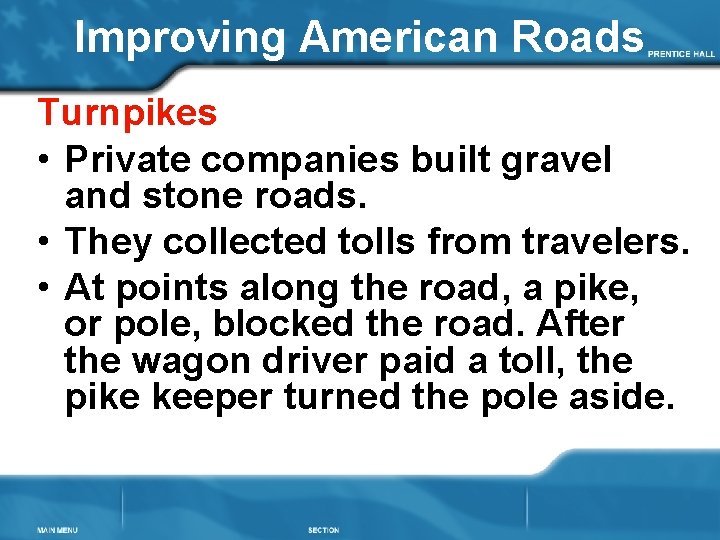 Improving American Roads Turnpikes • Private companies built gravel and stone roads. • They
