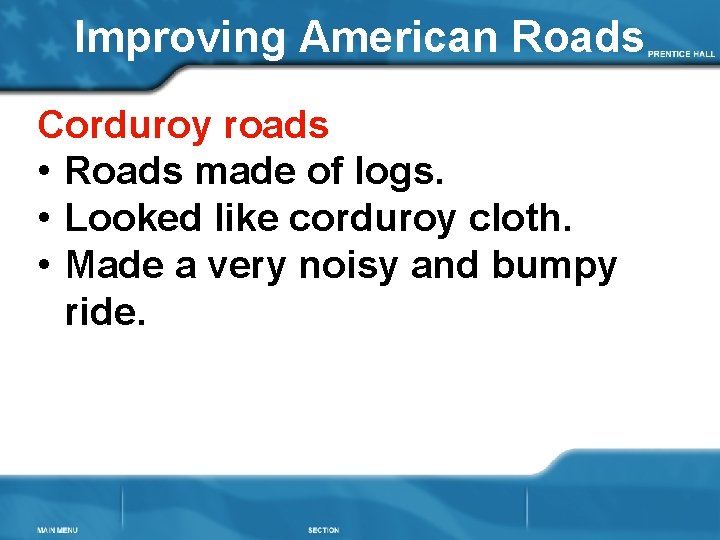 Improving American Roads Corduroy roads • Roads made of logs. • Looked like corduroy