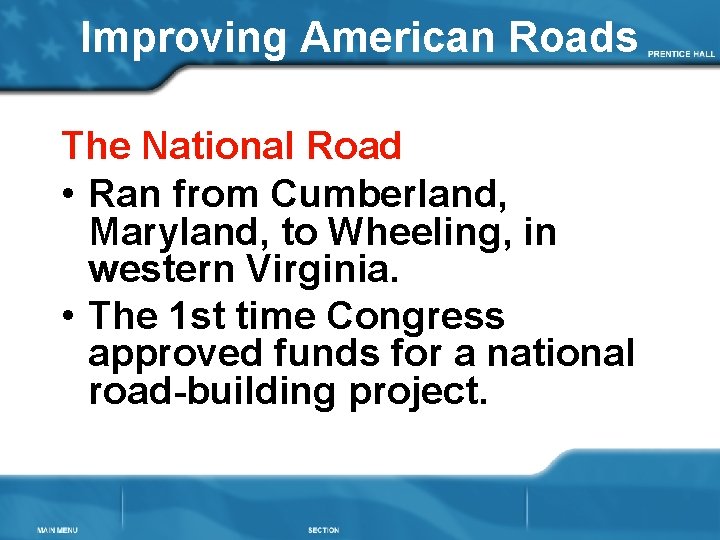 Improving American Roads The National Road • Ran from Cumberland, Maryland, to Wheeling, in
