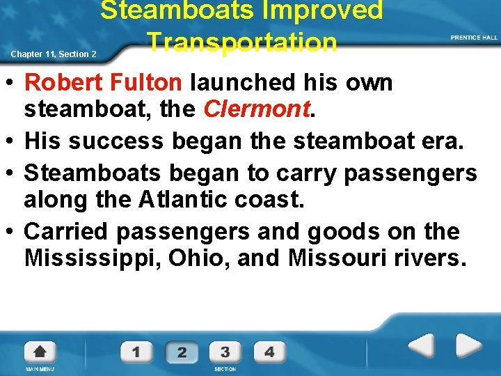 Chapter 11, Section 2 Steamboats Improved Transportation • Robert Fulton launched his own steamboat,