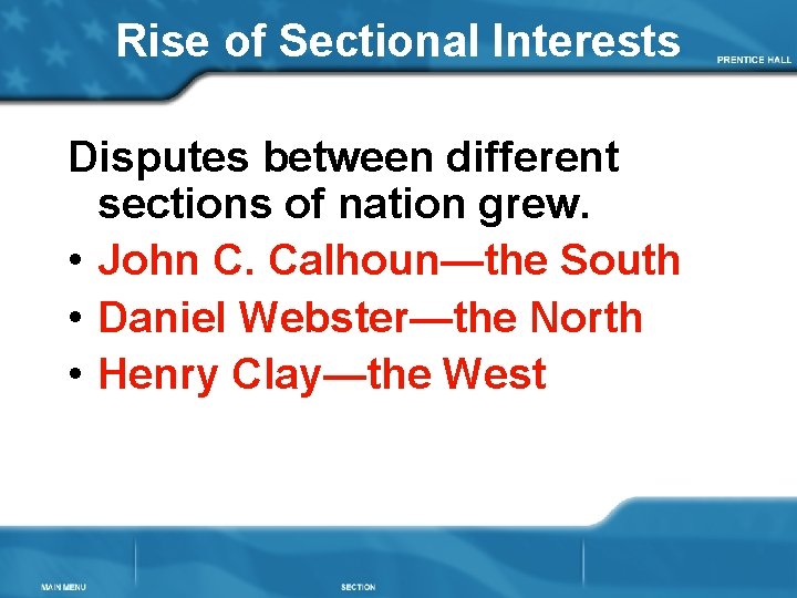 Rise of Sectional Interests Disputes between different sections of nation grew. • John C.