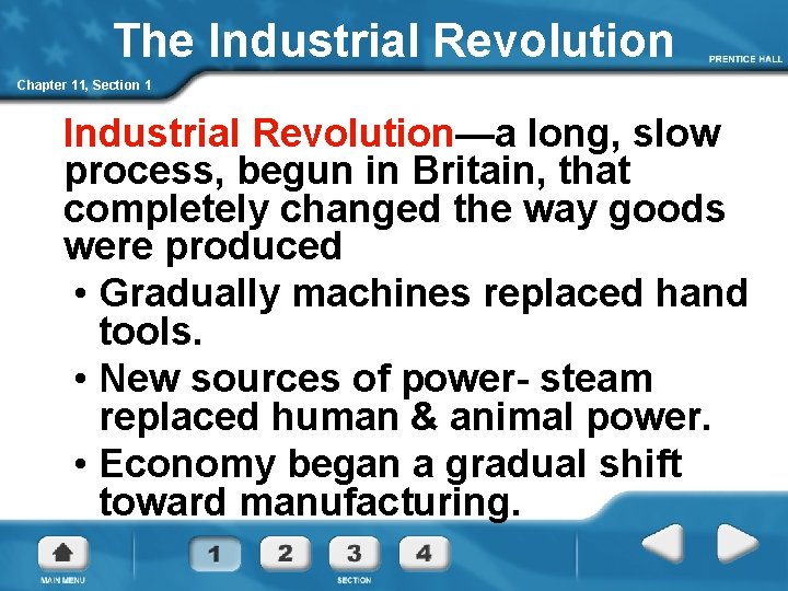 The Industrial Revolution Chapter 11, Section 1 Industrial Revolution—a long, slow process, begun in