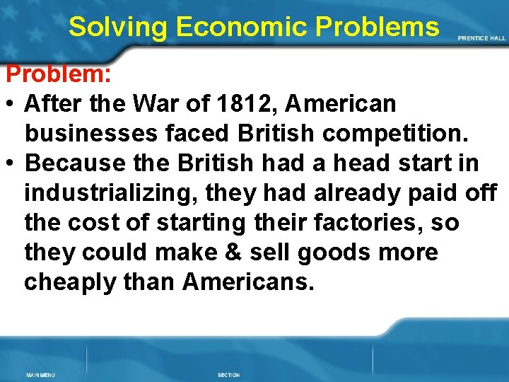 Solving Economic Problems Problem: • After the War of 1812, American businesses faced British