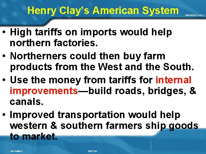 Henry Clay’s American System • High tariffs on imports would help northern factories. •