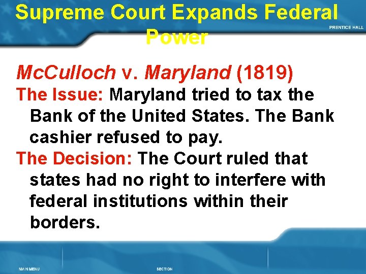 Supreme Court Expands Federal Power Mc. Culloch v. Maryland (1819) The Issue: Maryland tried