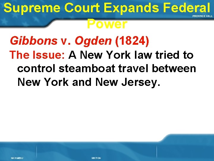 Supreme Court Expands Federal Power Gibbons v. Ogden (1824) The Issue: A New York