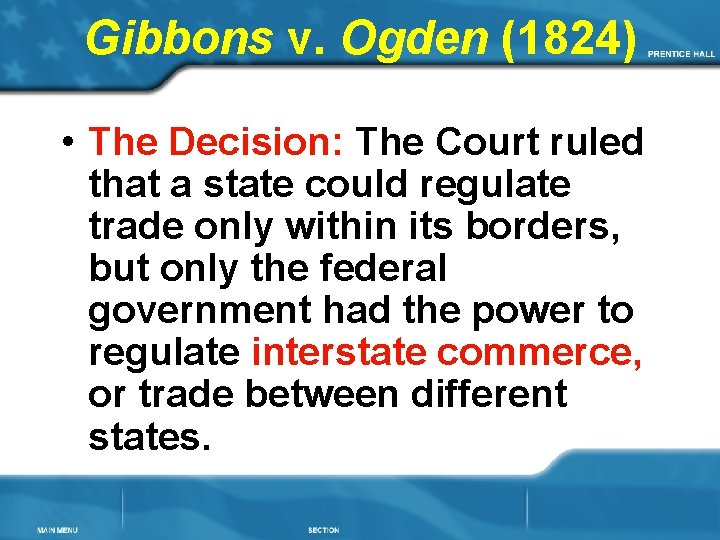 Gibbons v. Ogden (1824) • The Decision: The Court ruled that a state could