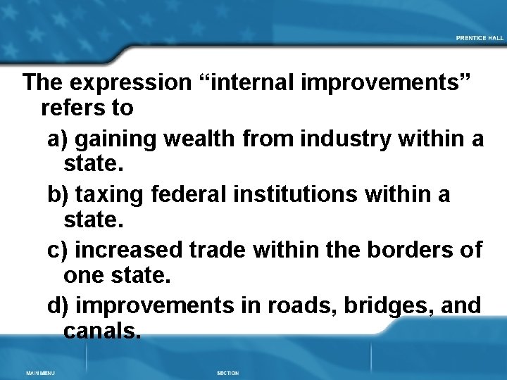 The expression “internal improvements” refers to a) gaining wealth from industry within a state.