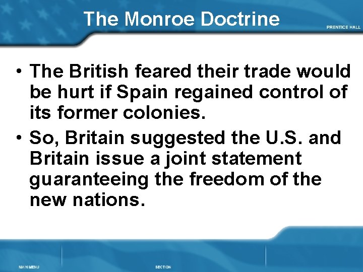 The Monroe Doctrine • The British feared their trade would be hurt if Spain