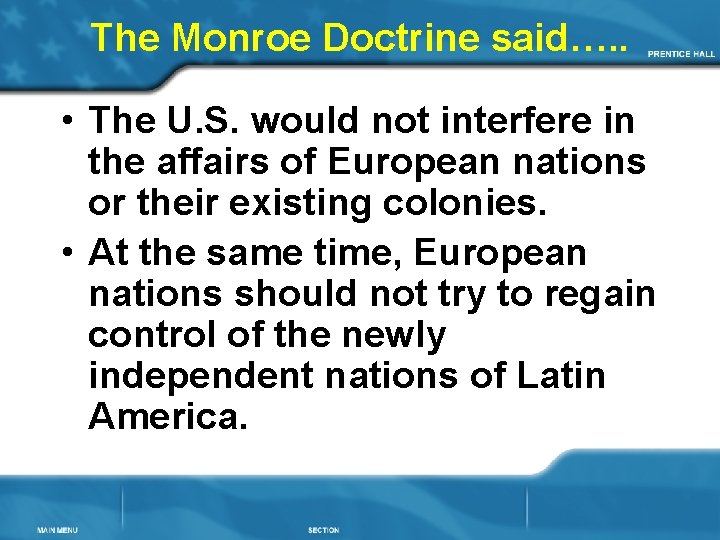 The Monroe Doctrine said…. . • The U. S. would not interfere in the