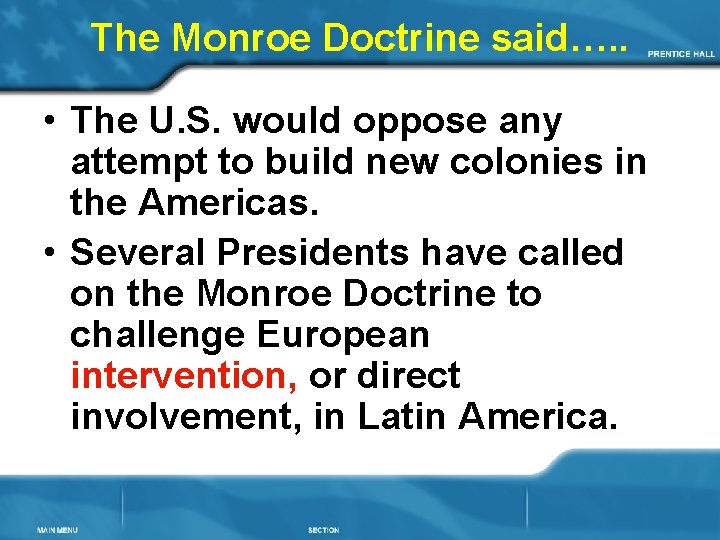 The Monroe Doctrine said…. . • The U. S. would oppose any attempt to