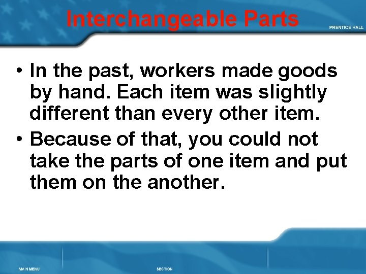Interchangeable Parts • In the past, workers made goods by hand. Each item was