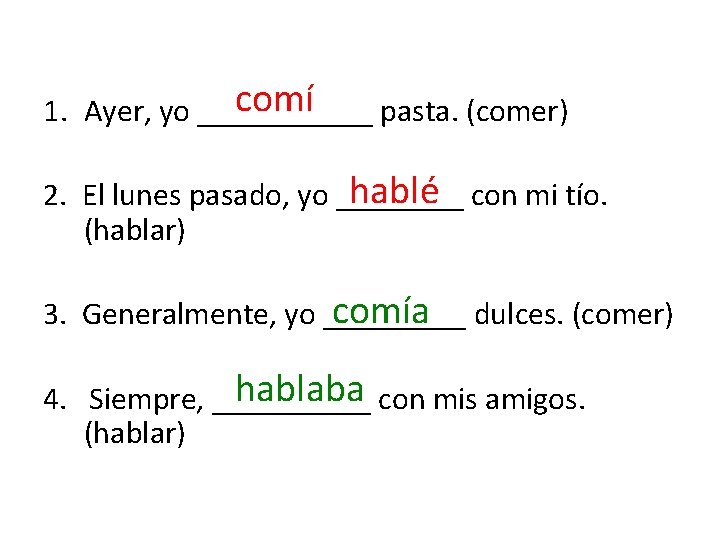 comí 1. Ayer, yo ______ pasta. (comer) hablé con mi tío. 2. El lunes