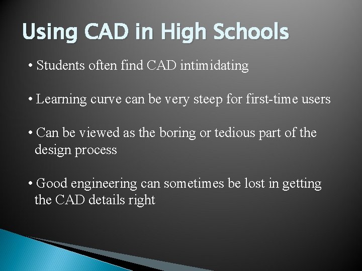 Using CAD in High Schools • Students often find CAD intimidating • Learning curve