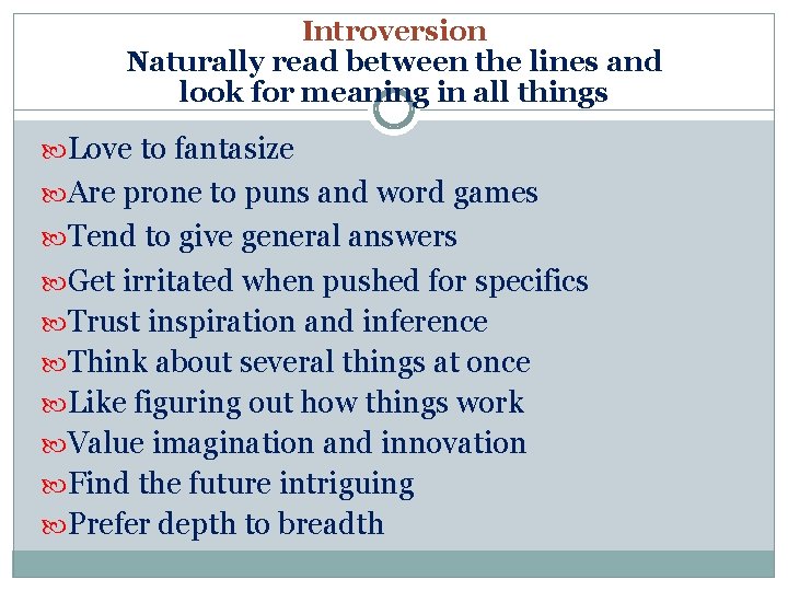 Introversion Naturally read between the lines and look for meaning in all things Love