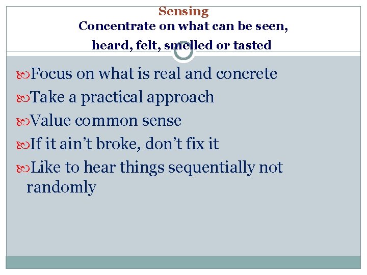 Sensing Concentrate on what can be seen, heard, felt, smelled or tasted Focus on