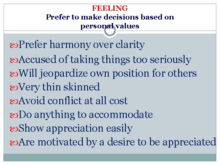 FEELING Prefer to make decisions based on personal values Prefer harmony over clarity Accused