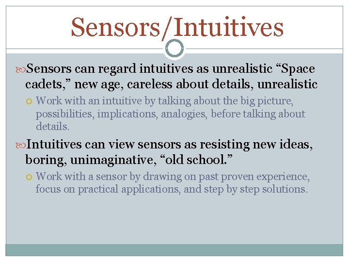 Sensors/Intuitives Sensors can regard intuitives as unrealistic “Space cadets, ” new age, careless about