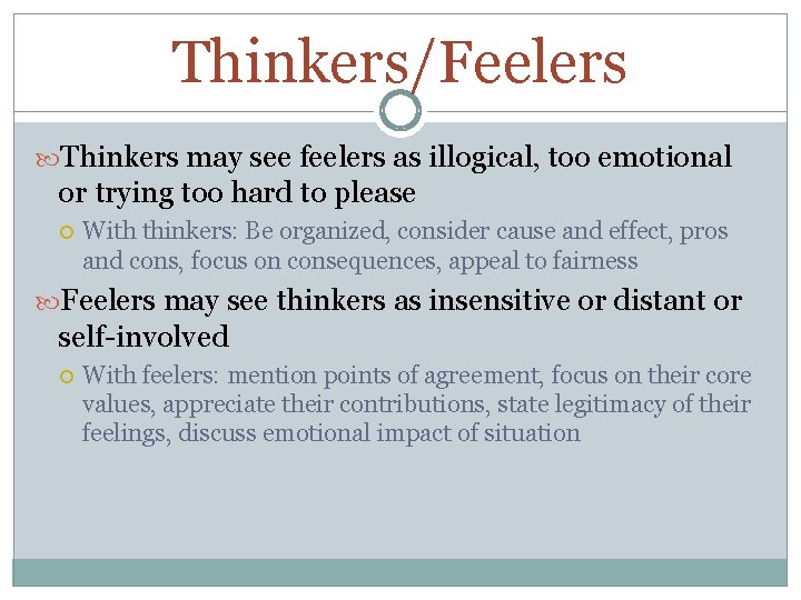 Thinkers/Feelers Thinkers may see feelers as illogical, too emotional or trying too hard to