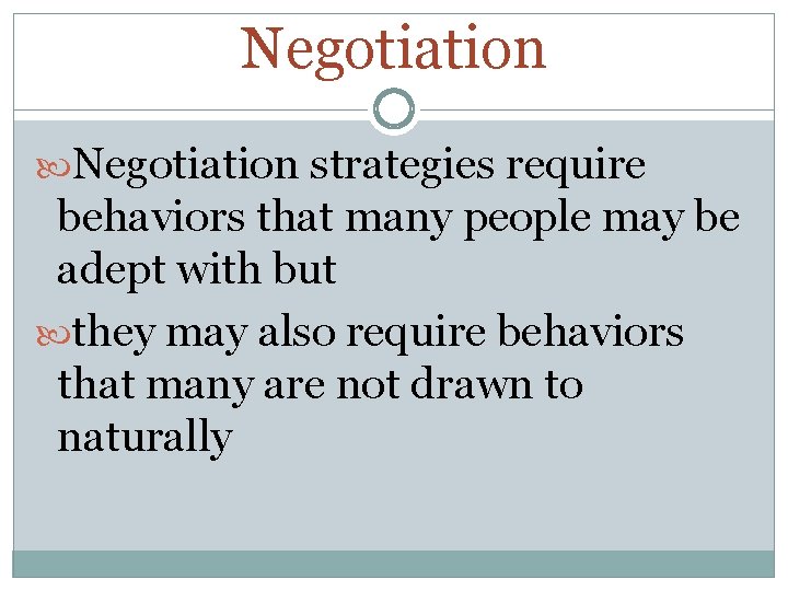 Negotiation strategies require behaviors that many people may be adept with but they may