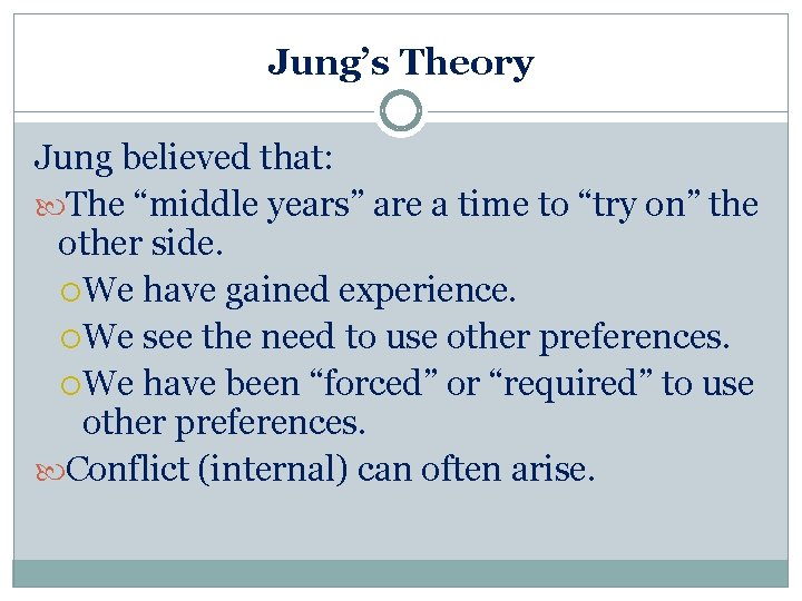 Jung’s Theory Jung believed that: The “middle years” are a time to “try on”