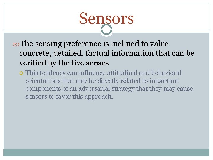 Sensors The sensing preference is inclined to value concrete, detailed, factual information that can