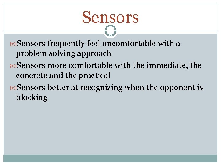 Sensors frequently feel uncomfortable with a problem solving approach Sensors more comfortable with the