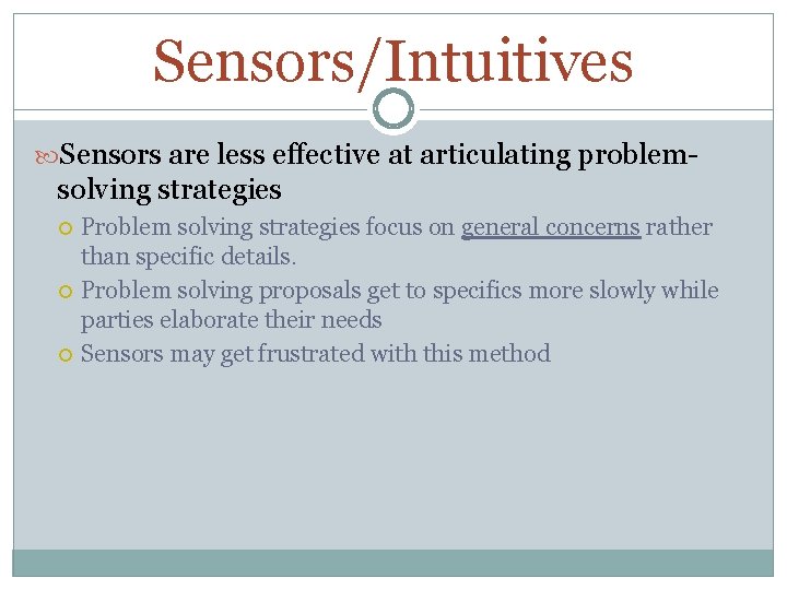 Sensors/Intuitives Sensors are less effective at articulating problem- solving strategies Problem solving strategies focus
