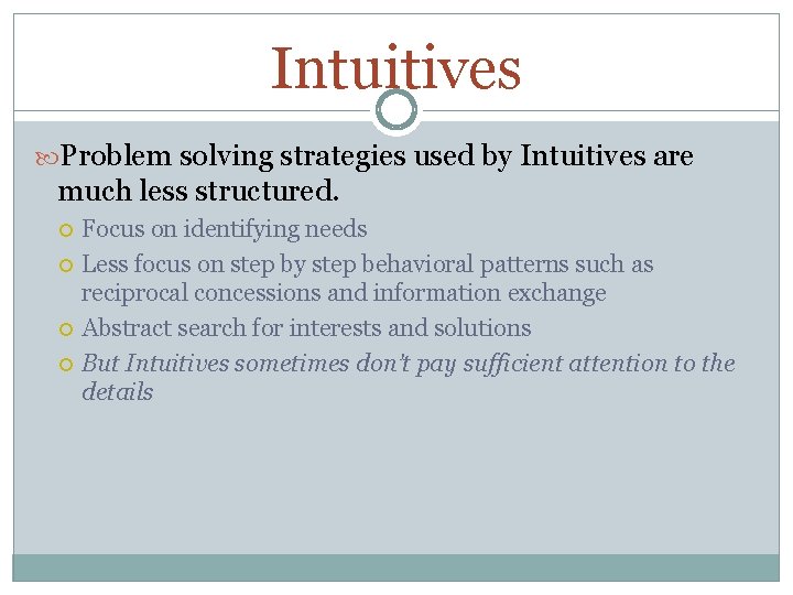 Intuitives Problem solving strategies used by Intuitives are much less structured. Focus on identifying