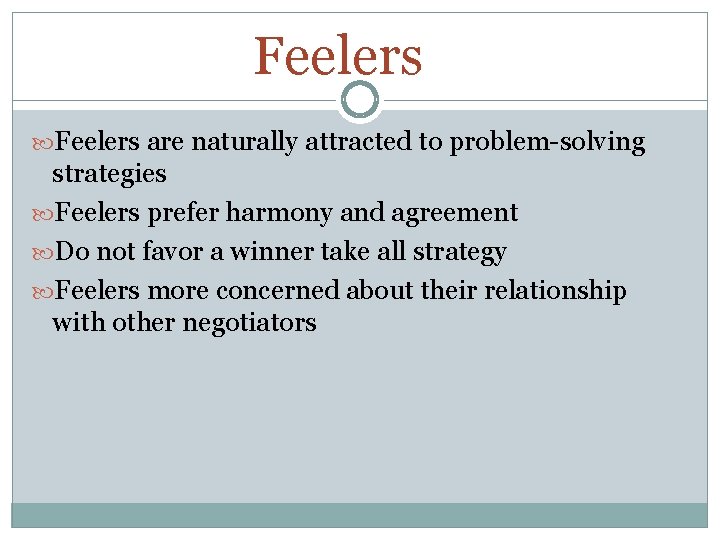 Feelers are naturally attracted to problem-solving strategies Feelers prefer harmony and agreement Do not