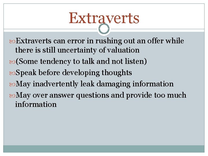 Extraverts can error in rushing out an offer while there is still uncertainty of