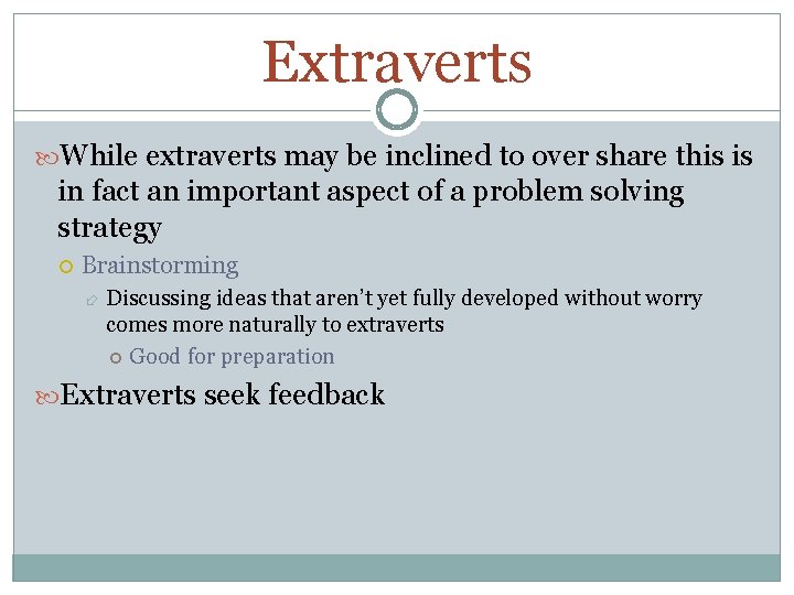 Extraverts While extraverts may be inclined to over share this is in fact an
