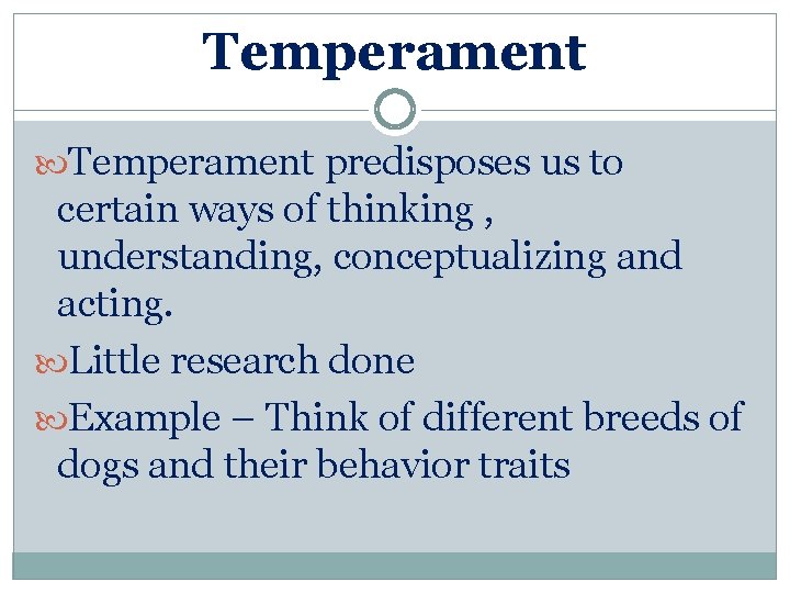 Temperament predisposes us to certain ways of thinking , understanding, conceptualizing and acting. Little