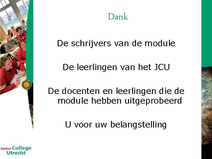 Dank De schrijvers van de module De leerlingen van het JCU De docenten en