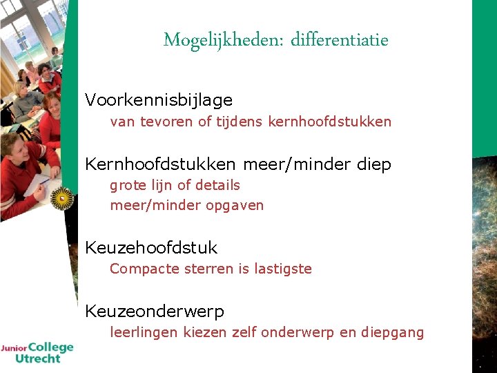 Mogelijkheden: differentiatie Voorkennisbijlage van tevoren of tijdens kernhoofdstukken Kernhoofdstukken meer/minder diep grote lijn of