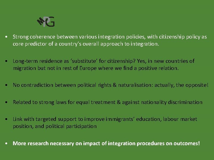 • Strong coherence between various integration policies, with citizenship policy as core predictor • Strong coherence between various integration policies, with citizenship policy as core predictor