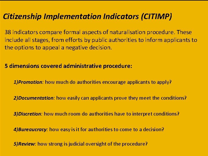 Citizenship Implementation Indicators (CITIMP) 38 indicators compare formal aspects of naturalisation procedure. These include Citizenship Implementation Indicators (CITIMP) 38 indicators compare formal aspects of naturalisation procedure. These include