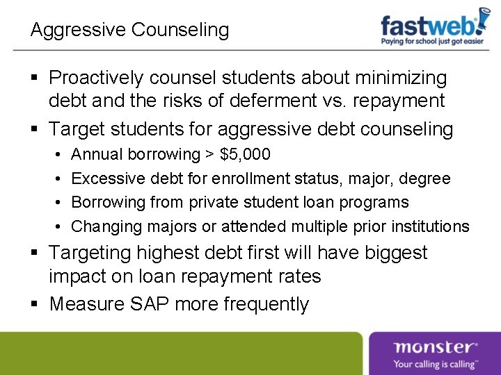 Aggressive Counseling § Proactively counsel students about minimizing debt and the risks of deferment